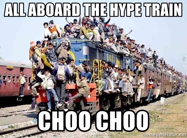 all-aboard-the-hype-train-choo-choo.jpg
